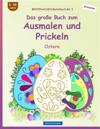 BROCKHAUSEN Bastelbuch Bd. 3 - Das große Buch zum Ausmalen und Prickeln: Ostern
