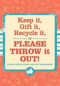 Keep It, Gift It, Recycle It or Please Throw It Out