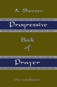 A Shorter Progressive Book of Prayer: One Week Psalter