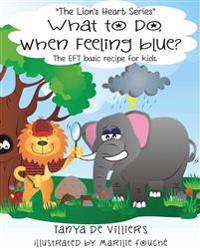 What to do when feeling blue?: The EFT basic recipe for kids