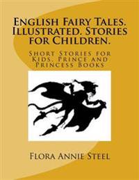 English Fairy Tales. Illustrated. Stories for Children.: Short Stories for Kids. Prince and Princess Books