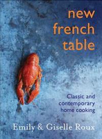 New French Table: Classic and Contemporary Home Cooking