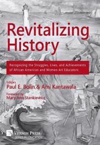 Revitalizing History: Recognizing the Struggles, Lives, and Achievements of African American and Women Art Educators