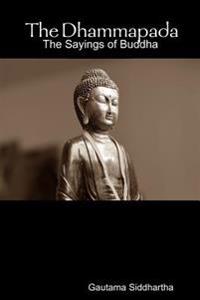 The Dhammapada: the Sayings of Buddha