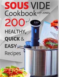 Sous Vide Cookbook: 200 Healthy, Quick & Easy Recipes