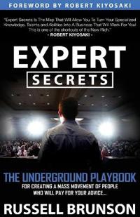 Expert Secrets: The Underground Playbook for Finding Your Message, Building a Tribe, and Changing the World