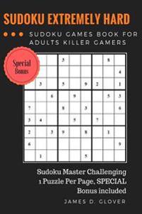 Sudoku Advance: Extremely Hard Puzzle Sudoku Games Book for Adults Killer Gamers