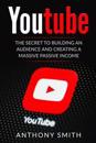 Youtube: The Secret to Building an Audience and Creating a Massive Passive Income