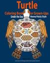 Turtle Coloring Book for Grown-Ups: Adults: Under the Sea: Henna Paisly Style: (Anti-Stress Art Therapy Adult Coloring Book Volume 9)