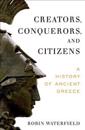 Creators, Conquerors, and Citizens: A History of Ancient Greece
