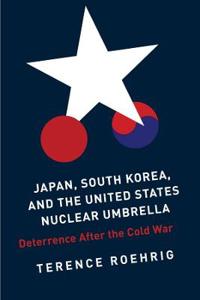 Japan, South Korea, and the United States Nuclear Umbrella: Deterrence After the Cold War