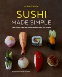 Sushi Made Simple: From Classic Wraps and Rolls to Modern Bowls and Burgers