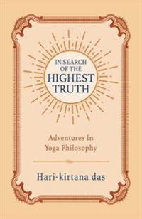 In Search of the Highest Truth: Adventures in Yoga Philosophy