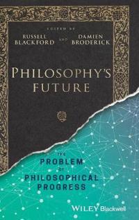Philosophy's Future: The Problem of Philosophical Progress