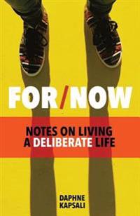 For Now: Notes on Living a Deliberate Life