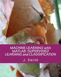 Machine Learning with MATLAB. Supervised Learning and Classification