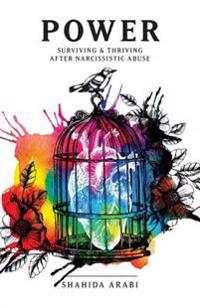Power: Surviving and Thriving After Narcissistic Abuse: A Collection of Essays on Malignant Narcissism and Recovery from Emot