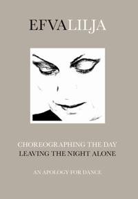 Coreographing the day, leaving the night alone : an apology for dance