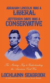 Abraham Lincoln Was a Liberal, Jefferson Davis Was a Conservative