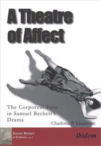 A Theatre of Affect: The Corporeal Turn in Samuel Beckett's Drama