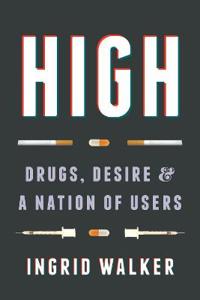 High: Drugs, Desire, and a Nation of Users