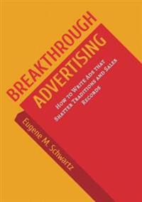 Breakthrough Advertising: How to Write Ads that Shatter Traditions and Sales Records
