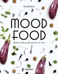 Mood food : Matens kraft att påverka hur du mår