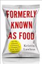 Formerly Known as Food: How the Industrial Food System Is Changing Our Minds, Bodies, and Culture