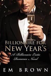 Billionaire for New Year's: A Steamy Billionaire Erotic Romance Novel