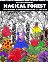 Magical Forest: Adult Coloring Book: Creative Nature Inspired Art Page Designs for Immersive Coloring, Calm, and Relaxation