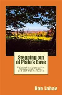 Stepping Out of Plato's Cave: Philosophical Counseling, Philosophical Practice, and Self-Transformation