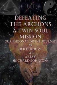 Defeating the Archons a Twin Souls Mission Our Personal Divine Journey