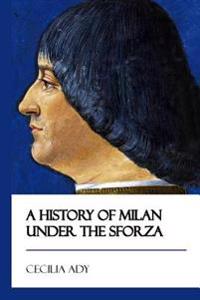 A History of Milan Under the Sforza [Didactic Press Paperbacks]