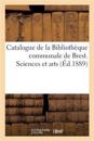 Catalogue de la Bibliothèque Communale de Brest. Sciences Et Arts