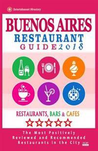 Buenos Aires Restaurant Guide 2018: Best Rated Restaurants in Buenos Aires, Argentina - 500 Restaurants, Bars and Cafes Recommended for Visitors, 2018