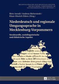 Niederdeutsch Und Regionale Umgangssprache in Mecklenburg-Vorpommern: Strukturelle, Soziolinguistische Und Didaktische Aspekte