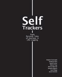 Self Trackers: Eight Personal Tales of Journeys in Life-Logging