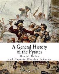 A General History of the Pyrates: Robberies and Murders of the Most Notorious Pyrates