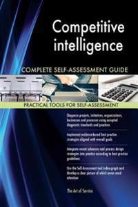 Competitive Intelligence Complete Self-Assessment Guide