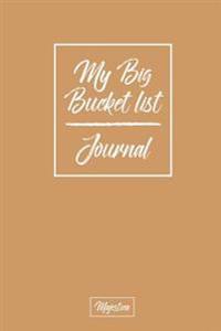 My Bucket List Journal: Beige Cover Record Your 100 Bucket List Ideas, Goals, Dreams & Deadlines in One Handy Journal Notebook