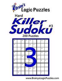 Brainy's Logic Puzzles Hard Killer Sudoku #3: 200 Puzzles