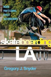 Skateboarding La: Inside Professional Street Skateboarding