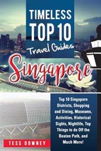 Singapore: Top 10 Singapore Districts, Shopping and Dining, Museums, Activities, Historical Sights, Nightlife, Top Things to Do O