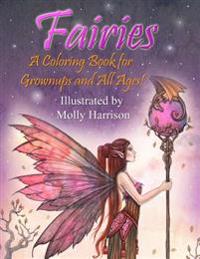 Fairies - A Coloring Book for Grownups and All Ages: Featuring 25 Pages of Mystical Fairies, Flower Fairies and Fairies and Their Friends! Suitable fo