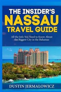 The Insider's Nassau Travel Guide: All the Info You Need to Know about the Biggest City in the Bahamas