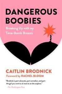 Dangerous Boobies: Breaking Up with My Time-Bomb Breasts