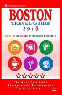 Boston Travel Guide 2018: Shops, Restaurants, Attractions, Entertainment and Nightlife in Boston, Massachusetts (City Travel Guide 2018)