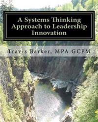 A Systems Thinking Approach to Leadership Innovation