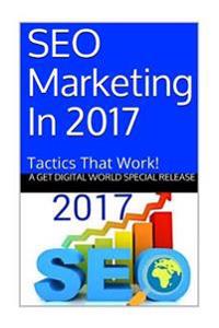 Seo Marketing in 2017: Tactics That Work