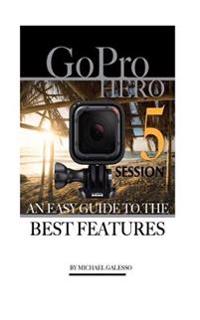 Gopro Hero 5 Session: An Easy Guide to the Best Features